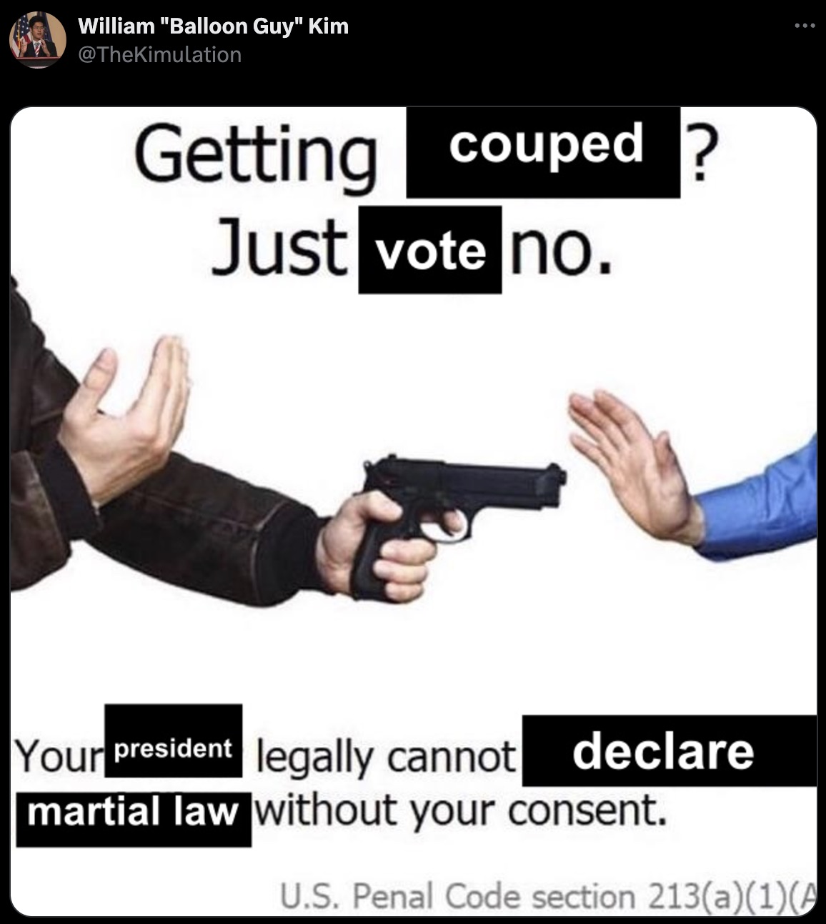 getting robbed just say no meme - William "Balloon Guy" Kim Getting couped? Just vote no. Your president legally cannot declare martial law without your consent. U.S. Penal Code section 213a1A